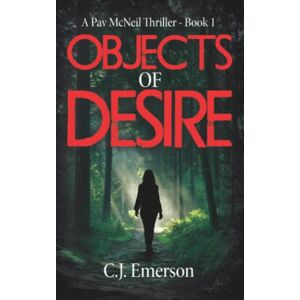 Emerson, C.J. Objects of Desire: A Pav McNeil Thriller Book 1 (Pav McNeil Mystery Thriller Series) Emerson, C.J. Objects of Desire: A Pav McNeil Thriller Book 1 (Pav McNeil Mystery Thriller Series)