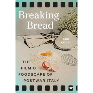 Kiviat, Niki Breaking Bread: The Filmic Foodscape of Postwar Italy (Toronto Italian Studies) Kiviat, Niki Breaking Bread: The Filmic Foodscape of Postwar Italy (Toronto Italian Studies)