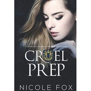 Fox, Nicole Cruel Prep: A Dark High School Bully Romance (Princes of Ravenlake Academy) Fox, Nicole Cruel Prep: A Dark High School Bully Romance (Princes of Ravenlake Academy)