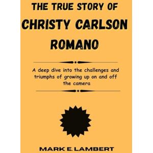 E. Lambert, Mark The True Story of Christy Carlson Romano: A deep dive into the challenges and triumphs of growing up on and off the camera (BIOGRAPHY OF ICONS) E. Lambert, Mark The True Story of Christy Carlson Romano: A deep dive into the challenges and triumphs of growing up on and off the camera (BIOGRAPHY OF ICONS)