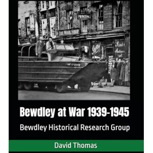 Thomas, David Bewdley at War: 1939 1945 Thomas, David Bewdley at War: 1939 1945