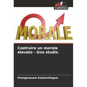 Sankaralingam, Poongavanam Costruire un morale elevato Uno studio Sankaralingam, Poongavanam Costruire un morale elevato Uno studio