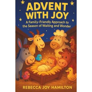 HAMILTON, REBECCA JOY ADVENT WITH JOY: A Family-Friendly Approach to the Season of Waiting and Wonder (The 5-Minute Christmas Faith Library: Fast, Powerful Devotions for Busy Believers) HAMILTON, REBECCA JOY ADVENT WITH JOY: A Family-Friendly Approach to the Season of Waiting and Wonder (The 5-Minute Christmas Faith Library: Fast, Powerful Devotions for Busy Believers)