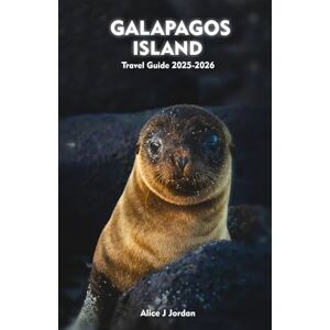 Jordan, Alice J GALAPAGOS ISLAND Travel Guide 2025-2026: A Local Manual Including Adventure, Hiking Trails, Insider Tips, And More Jordan, Alice J GALAPAGOS ISLAND Travel Guide 2025-2026: A Local Manual Including Adventure, Hiking Trails, Insider Tips, And More
