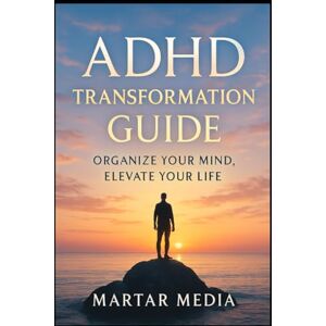 Media, MarTar ADHD Transformation Guide: Organize Your Mind, Elevate Your Life: Empower Yourself with Tools to Enhance Focus, Reduce Stress, and Track Personal Growth Media, MarTar ADHD Transformation Guide: Organize Your Mind, Elevate Your Life: Empower Yourself with Tools to Enhance Focus, Reduce Stress, and Track Personal Growth