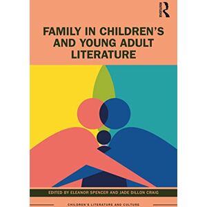 Family in Children’s and Young Adult Literature (Children's Literature and Culture) Family in Children’s and Young Adult Literature (Children's Literature and Culture)