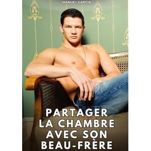 García, Manuel Partager la chambre avec son beau-frère: Histoires Érotiques Gay de Sexe Explicite García, Manuel Partager la chambre avec son beau-frère: Histoires Érotiques Gay de Sexe Explicite