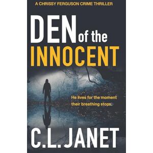 Janet, C.L. DEN OF THE INNOCENT: A dark and chilling crime thriller (CHRISSY FERGUSON MYSTERIES) Janet, C.L. DEN OF THE INNOCENT: A dark and chilling crime thriller (CHRISSY FERGUSON MYSTERIES)