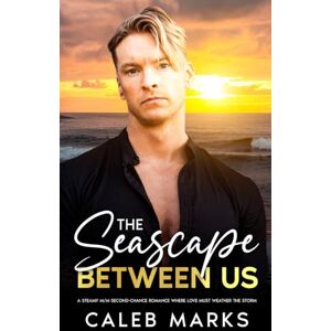 Marks, Caleb The Seascape Between Us: A Steamy M/M Second-Chance Romance Where Love Must Weather the Storm (The Men of Saltwater Cove) Marks, Caleb The Seascape Between Us: A Steamy M/M Second-Chance Romance Where Love Must Weather the Storm (The Men of Saltwater Cove)
