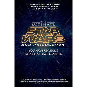 The Ultimate Star Wars and Philosophy: You Must Unlearn What You Have Learned (The Blackwell Philosophy and Pop Culture Series) The Ultimate Star Wars and Philosophy: You Must Unlearn What You Have Learned (The Blackwell Philosophy and Pop Culture Series)