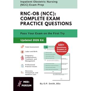 Education, MedPorium Complete RNC-OB (NCC) Exam Preparation: Inpatient Obstetric Nursing: 320+ Multiple-Choice Questions, Answers & Rationales — Updated 2026 Edition Education, MedPorium Complete RNC-OB (NCC) Exam Preparation: Inpatient Obstetric Nursing: 320+ Multiple-Choice Questions, Answers & Rationales — Updated 2026 Edition