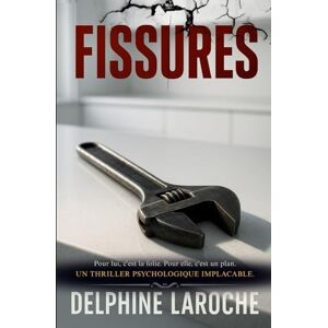 Laroche, Delphine Fissures: Pour lui, c'est la folie. Pour elle, c'est un plan. Un thriller psychologique implacable. Laroche, Delphine Fissures: Pour lui, c'est la folie. Pour elle, c'est un plan. Un thriller psychologique implacable.