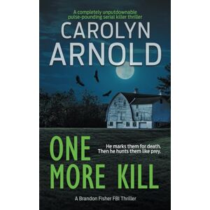 Arnold, Carolyn One More Kill: A completely unputdownable pulse-pounding serial killer thriller (Brandon Fisher FBI Series) Arnold, Carolyn One More Kill: A completely unputdownable pulse-pounding serial killer thriller (Brandon Fisher FBI Series)