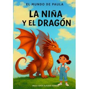 Almonte Borbón, Paula Sofía EL MUNDO DE PAULA: La Niña Y El Dragón Almonte Borbón, Paula Sofía EL MUNDO DE PAULA: La Niña Y El Dragón