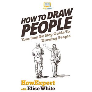 HowExpert Press How To Draw People: Your Step By Step Guide To Drawing People HowExpert Press How To Draw People: Your Step By Step Guide To Drawing People