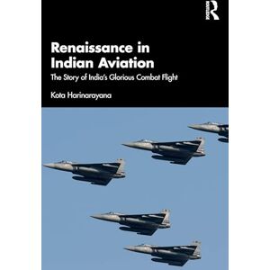 Harinarayana, Kota Renaissance in Indian Aviation: The Epic Journey of India's Light Combat Aircraft Harinarayana, Kota Renaissance in Indian Aviation: The Epic Journey of India's Light Combat Aircraft