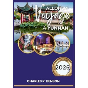 Benson, Charles R. Yunnan Guide de voyage 2026 Benson, Charles R. Yunnan Guide de voyage 2026