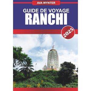 WYNTER, AVA GUIDE DE VOYAGE RANCHI 2025: Explorez la ville des cascades, des vallées pittoresques et du riche patrimoine culturel du Jharkhand WYNTER, AVA GUIDE DE VOYAGE RANCHI 2025: Explorez la ville des cascades, des vallées pittoresques et du riche patrimoine culturel du Jharkhand