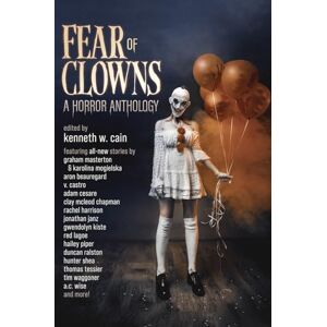 Kangas, Kevin Fear of Clowns A Horror Anthology: Coulrophobia Stories Kangas, Kevin Fear of Clowns A Horror Anthology: Coulrophobia Stories