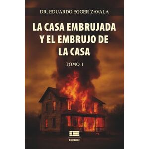 Egger Zavala, Eduardo La casa embrujada y el embrujo de la casa, Tomo 1 (edición b/n) Egger Zavala, Eduardo La casa embrujada y el embrujo de la casa, Tomo 1 (edición b/n)