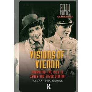 Seibel, Alexandra Visions of Vienna: Narrating the City in 1920s and 1930s Cinema (Film Culture in Transition) Seibel, Alexandra Visions of Vienna: Narrating the City in 1920s and 1930s Cinema (Film Culture in Transition)