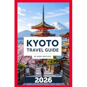 Avery Kyoto Travel Guide: Explore the Heart of Japan’s History and Spirituality (Global Adventure) Avery Kyoto Travel Guide: Explore the Heart of Japan’s History and Spirituality (Global Adventure)