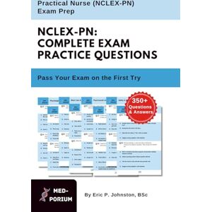 Education, MedPorium Complete NCLEX-PN Exam Preparation: Practical Nurse: 350+ Multiple Choice Questions Education, MedPorium Complete NCLEX-PN Exam Preparation: Practical Nurse: 350+ Multiple Choice Questions