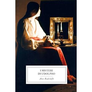 Radcliffe, Ann I Misteri di Udolpho: con tutti e quattro i libri dell’opera. Radcliffe, Ann I Misteri di Udolpho: con tutti e quattro i libri dell’opera.