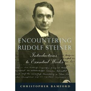 Bamford, Christopher Encountering Rudolf Steiner: Introductions to Essential Works Bamford, Christopher Encountering Rudolf Steiner: Introductions to Essential Works