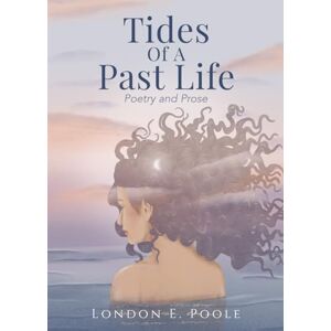 Poole, London E Tides of a Past Life: Poetry and Prose Poole, London E Tides of a Past Life: Poetry and Prose