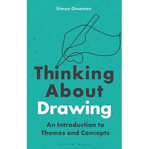 Simon Grennan Thinking About Drawing: An Introduction to Themes and Concepts Simon Grennan Thinking About Drawing: An Introduction to Themes and Concepts