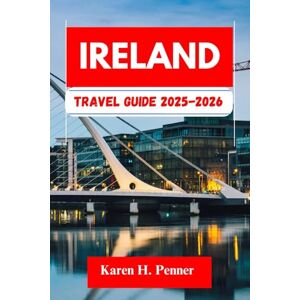 H. Penner, Karen IRELAND TRAVEL GUIDE 2025-2026: A practical travel companion featuring top attractions, historic sites and local tips for exploring Waterford, Dublin and more like never before H. Penner, Karen IRELAND TRAVEL GUIDE 2025-2026: A practical travel companion featuring top attractions, historic sites and local tips for exploring Waterford, Dublin and more like never before
