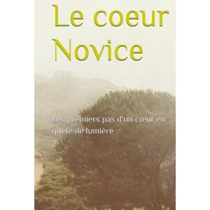 st-jean, erica Le coeur Novice: Les premiers pas d'un cœur en quête de lumière st-jean, erica Le coeur Novice: Les premiers pas d'un cœur en quête de lumière