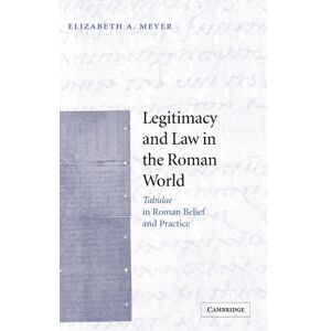 Meyer, Elizabeth Legitimacy and Law in the Roman World: Tabulae in Roman Belief and Practice Meyer, Elizabeth Legitimacy and Law in the Roman World: Tabulae in Roman Belief and Practice