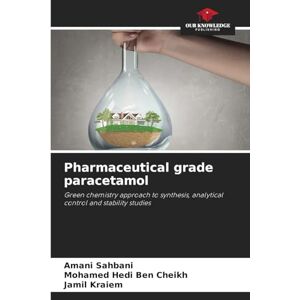 Sahbani, Amani Pharmaceutical grade paracetamol: Green chemistry approach to synthesis, analytical control and stability studies Sahbani, Amani Pharmaceutical grade paracetamol: Green chemistry approach to synthesis, analytical control and stability studies
