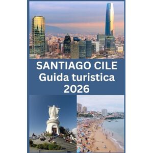 Martin, Koby SANTIAGO CILE Guida turistica 2026: La tua guida completa 2026 per esplorare Santiago: attrazioni, cultura, gastronomia, quartieri, trasporti e consigli di viaggio essenziali per ogni visitatore Martin, Koby SANTIAGO CILE Guida turistica 2026: La tua guida completa 2026 per esplorare Santiago: attrazioni, cultura, gastronomia, quartieri, trasporti e consigli di viaggio essenziali per ogni visitatore