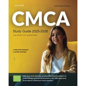 Grayfields, Genn CMCA Study Guide 2025-2026: All In One CMCA Exam Prep 2025 for the Certified Manager of Community Associations. With CMCA Study Guide Review Material and 600 Exam Practice Questions Grayfields, Genn CMCA Study Guide 2025-2026: All In One CMCA Exam Prep 2025 for the Certified Manager of Community Associations. With CMCA Study Guide Review Material and 600 Exam Practice Questions