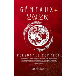 Quinn, Iris Votre Horoscope Personnel Gémeaux 2026 Complet: Prévisions Astrologiques Mensuelles De Chaque Signe Astrologique Du Zodiaque Amour, Romance, Argent, ... (Livres d'horoscopes Éveil Céleste 2026) Quinn, Iris Votre Horoscope Personnel Gémeaux 2026 Complet: Prévisions Astrologiques Mensuelles De Chaque Signe Astrologique Du Zodiaque Amour, Romance, Argent, ... (Livres d'horoscopes Éveil Céleste 2026)