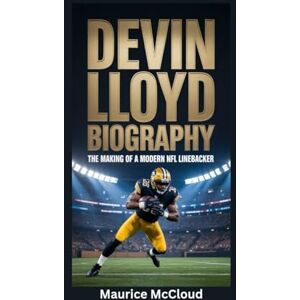 McCloud, Maurice DEVIN LLOYD BIOGRAPHY: The Making of a Modern NFL Linebacker McCloud, Maurice DEVIN LLOYD BIOGRAPHY: The Making of a Modern NFL Linebacker