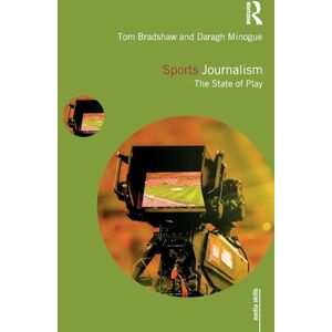Bradshaw, Tom Sports Journalism: The State of Play (Media Skills) Bradshaw, Tom Sports Journalism: The State of Play (Media Skills)