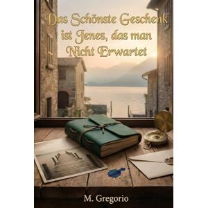 M., Gregorio Das Schönste Geschenk ist Jenes, das man Nicht Erwartet: Ein berührender Liebesroman: Geheimnisvolle Geschenke, alte Geheimnisse und eine unerwartete ... das Herz erreicht. Gefühlvolle Erzählkunst. M., Gregorio Das Schönste Geschenk ist Jenes, das man Nicht Erwartet: Ein berührender Liebesroman: Geheimnisvolle Geschenke, alte Geheimnisse und eine unerwartete ... das Herz erreicht. Gefühlvolle Erzählkunst.