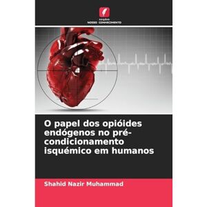 Nazir Muhammad, Shahid O papel dos opióides endógenos no pré-condicionamento isquémico em humanos Nazir Muhammad, Shahid O papel dos opióides endógenos no pré-condicionamento isquémico em humanos