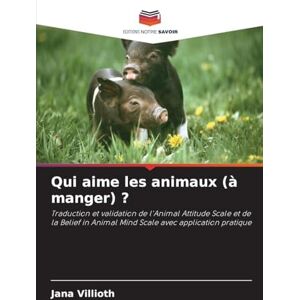 Villioth, Jana Qui aime les animaux (à manger) ?: Traduction et validation de l'Animal Attitude Scale et de la Belief in Animal Mind Scale avec application pratique Villioth, Jana Qui aime les animaux (à manger) ?: Traduction et validation de l'Animal Attitude Scale et de la Belief in Animal Mind Scale avec application pratique