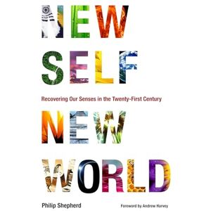 Shepherd, Philip New Self, New World: Recovering Our Senses in the Twenty-First Century Shepherd, Philip New Self, New World: Recovering Our Senses in the Twenty-First Century