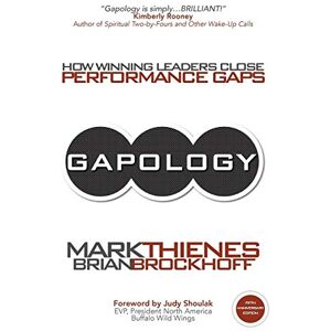 Thienes, Mark Gapology: How Winning Leaders Close Performance Gaps, 5th Anniversary Edition Thienes, Mark Gapology: How Winning Leaders Close Performance Gaps, 5th Anniversary Edition