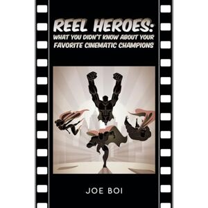 Boi, Joe Reel Heroes: What You Didn't Know About Your Favorite Cinematic Champions Boi, Joe Reel Heroes: What You Didn't Know About Your Favorite Cinematic Champions