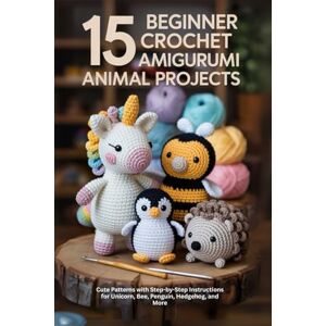 Lung, Ford 15 Beginner Crochet Amigurumi Animal Projects: Cute Patterns with Step-by-Step Instructions for Unicorn, Bee, Penguin, Hedgehog, and More Lung, Ford 15 Beginner Crochet Amigurumi Animal Projects: Cute Patterns with Step-by-Step Instructions for Unicorn, Bee, Penguin, Hedgehog, and More