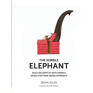 Giles, John The Nimble Elephant: Agile Delivery of Data Models using a Pattern-based Approach Giles, John The Nimble Elephant: Agile Delivery of Data Models using a Pattern-based Approach