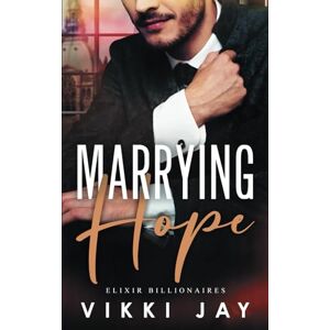 Jay, Vikki Marrying Hope: A small town Marriage of Convenience Romance (Elixir Billionaires) Jay, Vikki Marrying Hope: A small town Marriage of Convenience Romance (Elixir Billionaires)
