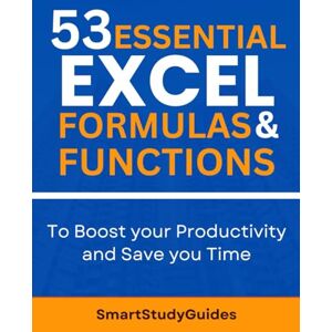 StudyGuides, Smart 53 Essential Excel Formulas and Functions to Boost your Productivity and Save you Time: Useful Formulas for Beginners, Intermediate, and Advanced Excel Users (Excel Mastery) StudyGuides, Smart 53 Essential Excel Formulas and Functions to Boost your Productivity and Save you Time: Useful Formulas for Beginners, Intermediate, and Advanced Excel Users (Excel Mastery)